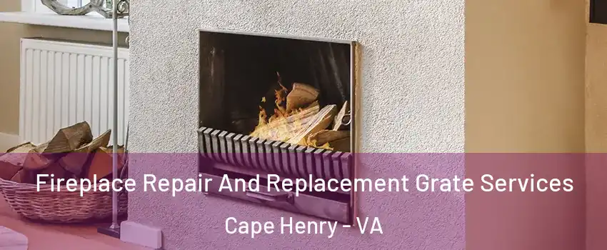 Fireplace Repair And Replacement Grate Services Cape Henry - VA