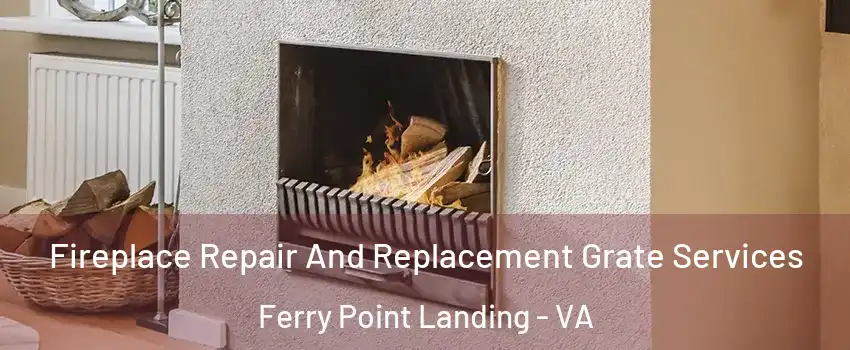 Fireplace Repair And Replacement Grate Services Ferry Point Landing - VA