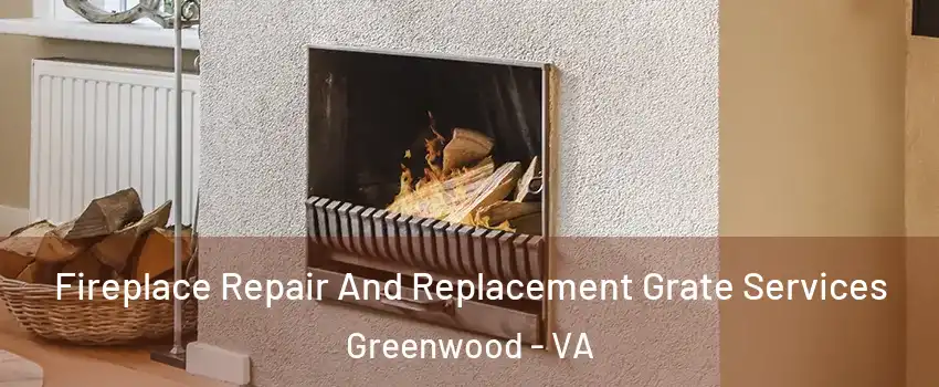 Fireplace Repair And Replacement Grate Services Greenwood - VA