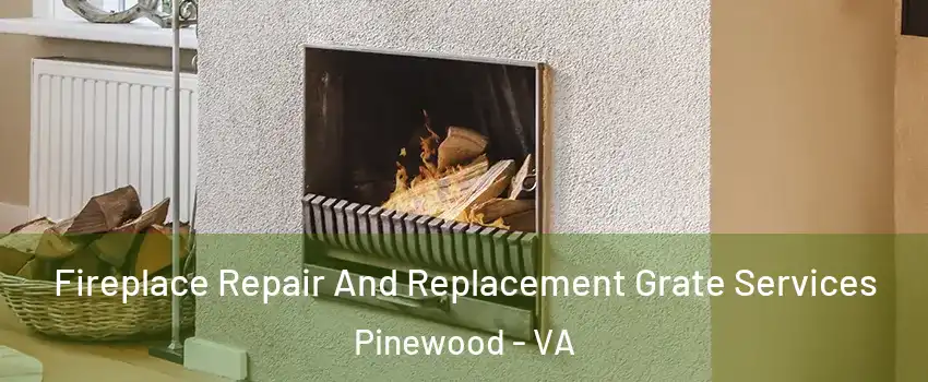 Fireplace Repair And Replacement Grate Services Pinewood - VA