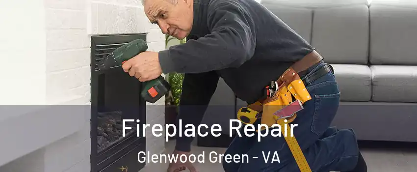 Fireplace Repair Glenwood Green - VA