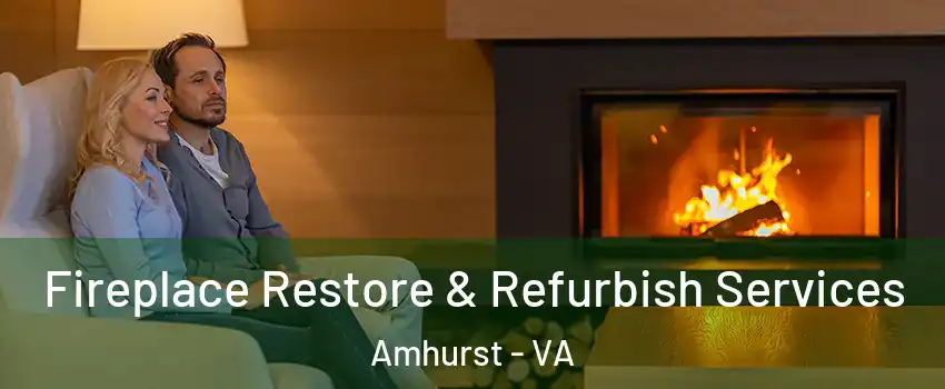 Fireplace Restore & Refurbish Services Amhurst - VA