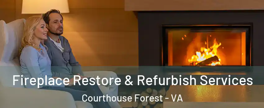 Fireplace Restore & Refurbish Services Courthouse Forest - VA