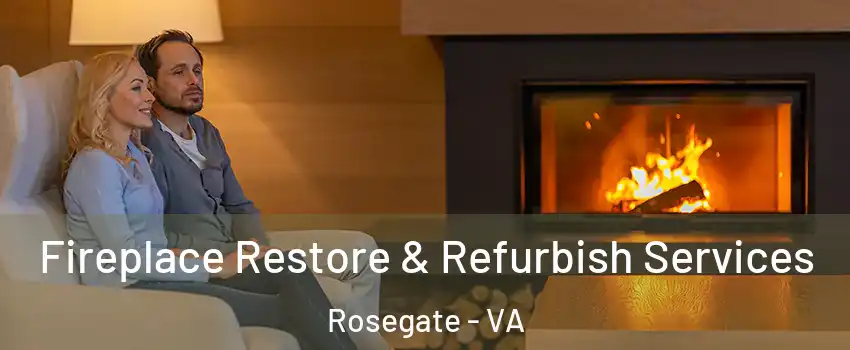 Fireplace Restore & Refurbish Services Rosegate - VA