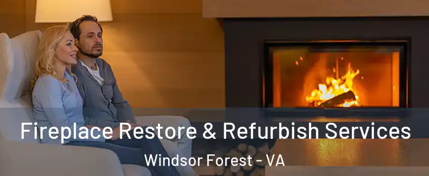 Fireplace Restore & Refurbish Services Windsor Forest - VA