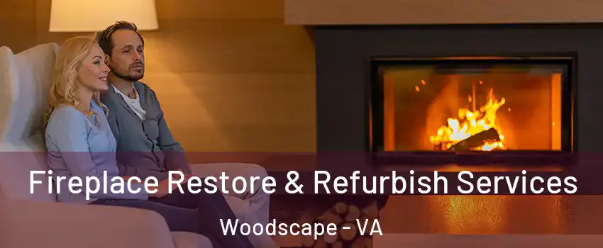 Fireplace Restore & Refurbish Services Woodscape - VA