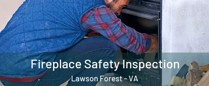 Fireplace Safety Inspection Lawson Forest - VA