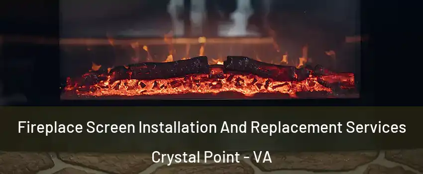 Fireplace Screen Installation And Replacement Services Crystal Point - VA