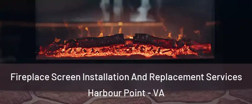 Fireplace Screen Installation And Replacement Services Harbour Point - VA