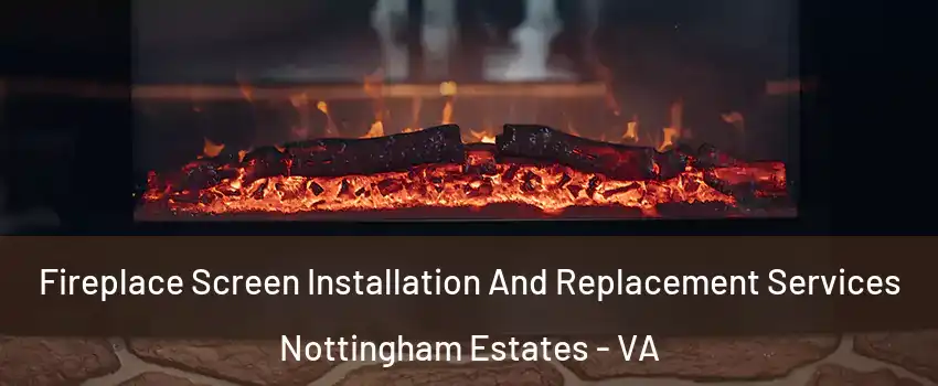 Fireplace Screen Installation And Replacement Services Nottingham Estates - VA