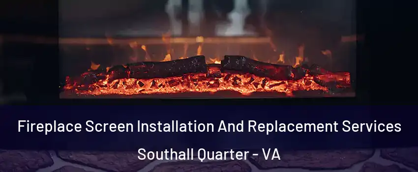 Fireplace Screen Installation And Replacement Services Southall Quarter - VA