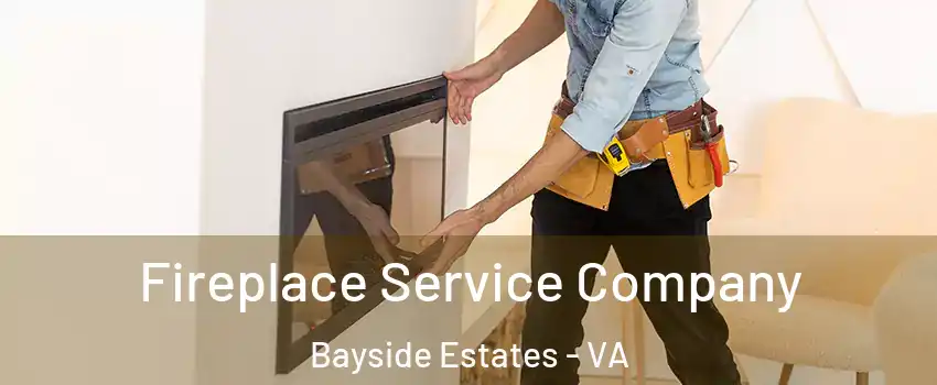 Fireplace Service Company Bayside Estates - VA