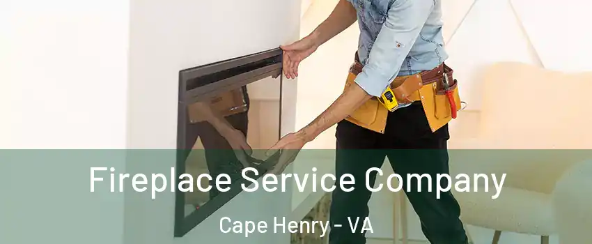 Fireplace Service Company Cape Henry - VA