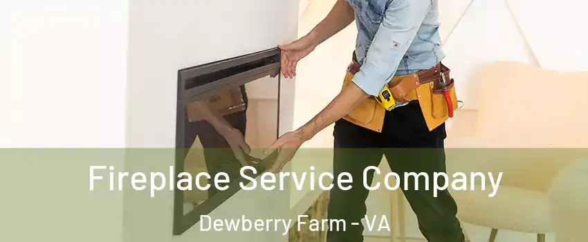 Fireplace Service Company Dewberry Farm - VA