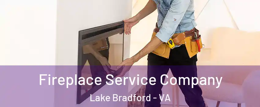 Fireplace Service Company Lake Bradford - VA