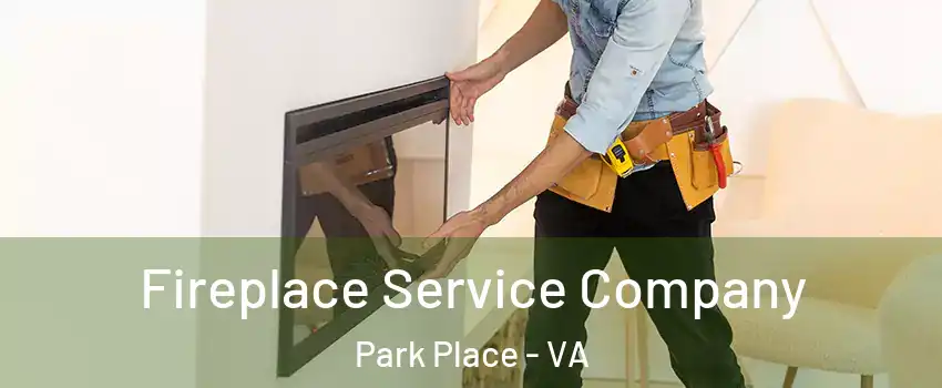 Fireplace Service Company Park Place - VA