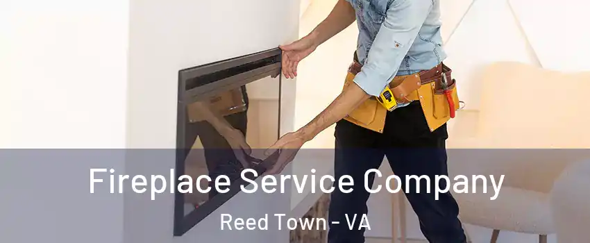 Fireplace Service Company Reed Town - VA