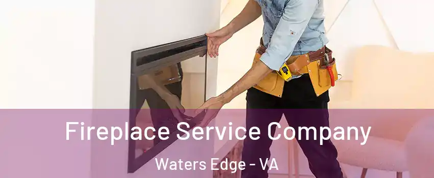 Fireplace Service Company Waters Edge - VA