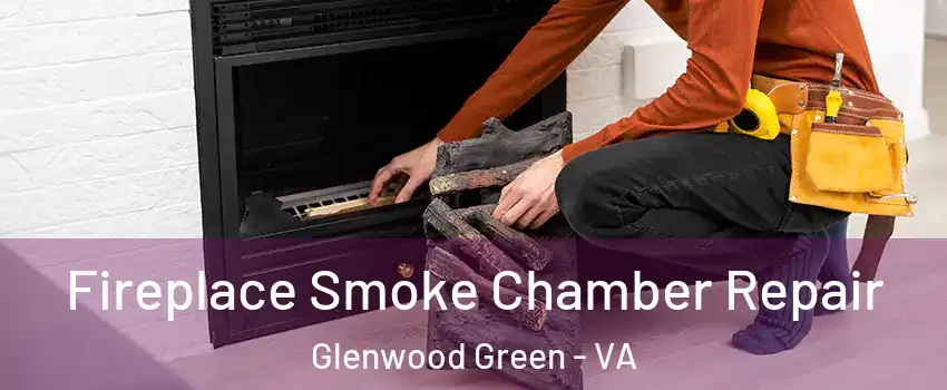 Fireplace Smoke Chamber Repair Glenwood Green - VA