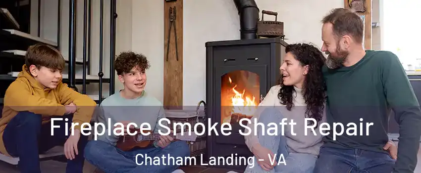 Fireplace Smoke Shaft Repair Chatham Landing - VA