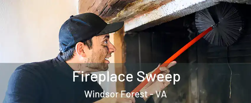 Fireplace Sweep Windsor Forest - VA