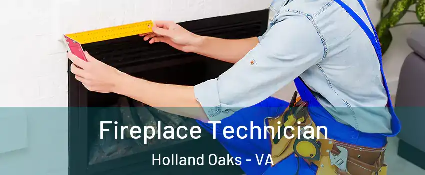 Fireplace Technician Holland Oaks - VA