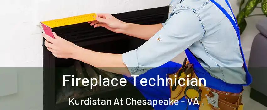 Fireplace Technician Kurdistan At Chesapeake - VA