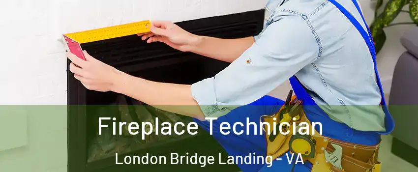 Fireplace Technician London Bridge Landing - VA