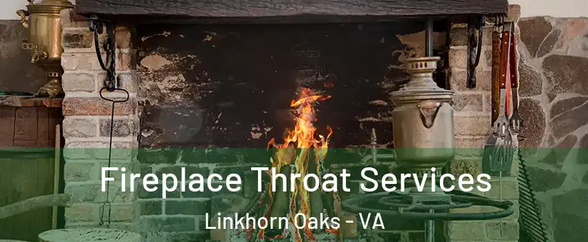 Fireplace Throat Services Linkhorn Oaks - VA