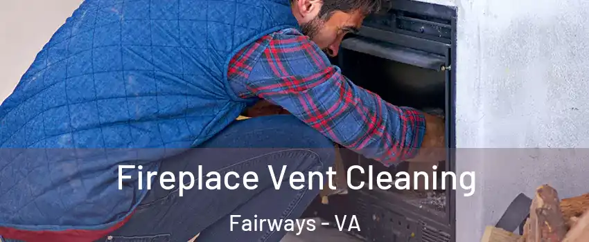 Fireplace Vent Cleaning Fairways - VA