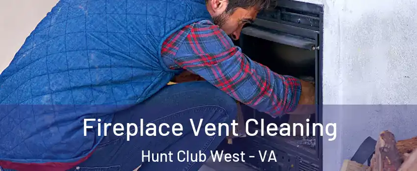 Fireplace Vent Cleaning Hunt Club West - VA