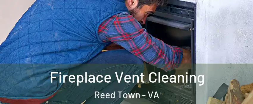 Fireplace Vent Cleaning Reed Town - VA