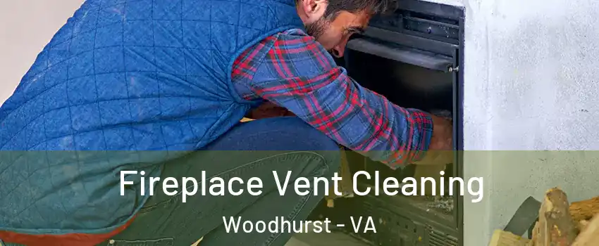 Fireplace Vent Cleaning Woodhurst - VA