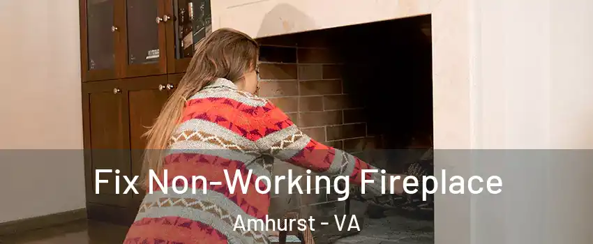 Fix Non-Working Fireplace Amhurst - VA