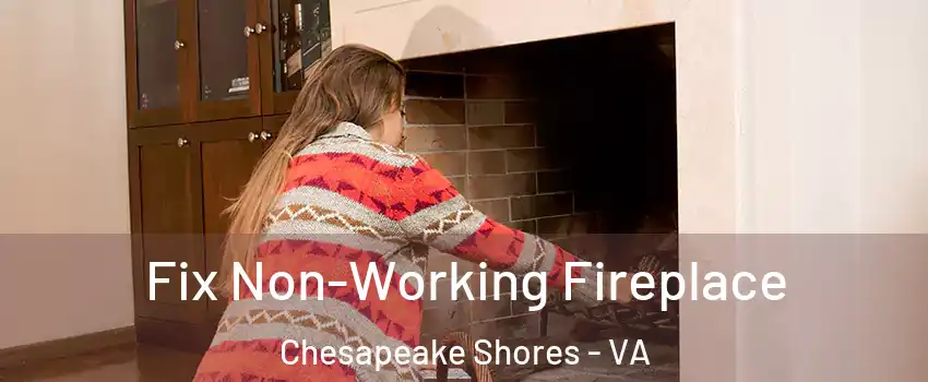 Fix Non-Working Fireplace Chesapeake Shores - VA