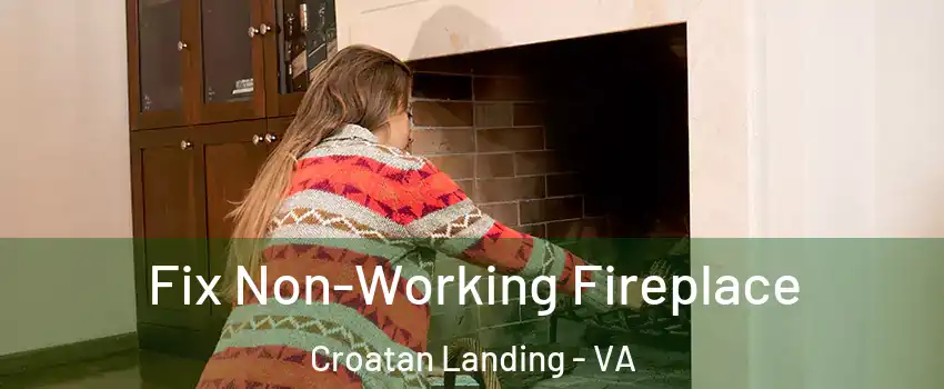 Fix Non-Working Fireplace Croatan Landing - VA