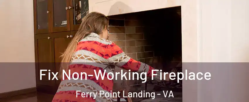 Fix Non-Working Fireplace Ferry Point Landing - VA