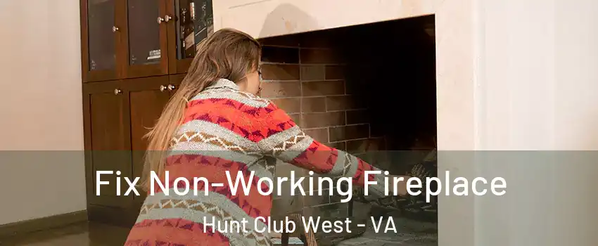 Fix Non-Working Fireplace Hunt Club West - VA