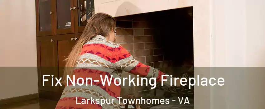 Fix Non-Working Fireplace Larkspur Townhomes - VA