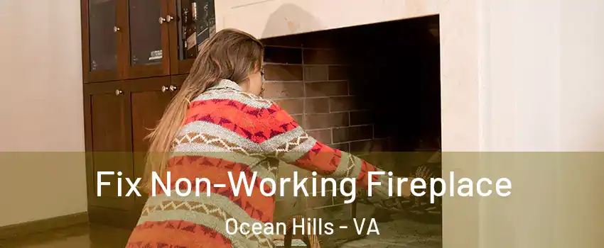 Fix Non-Working Fireplace Ocean Hills - VA