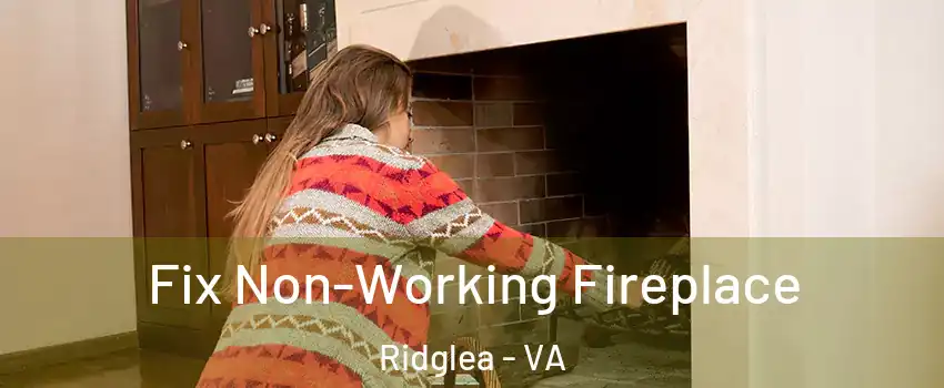 Fix Non-Working Fireplace Ridglea - VA