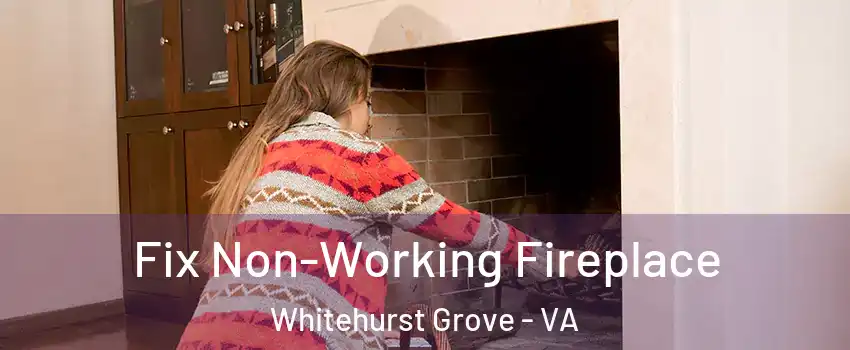 Fix Non-Working Fireplace Whitehurst Grove - VA