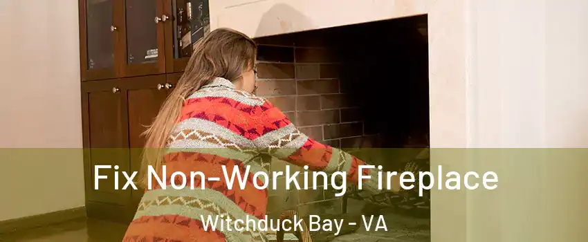 Fix Non-Working Fireplace Witchduck Bay - VA