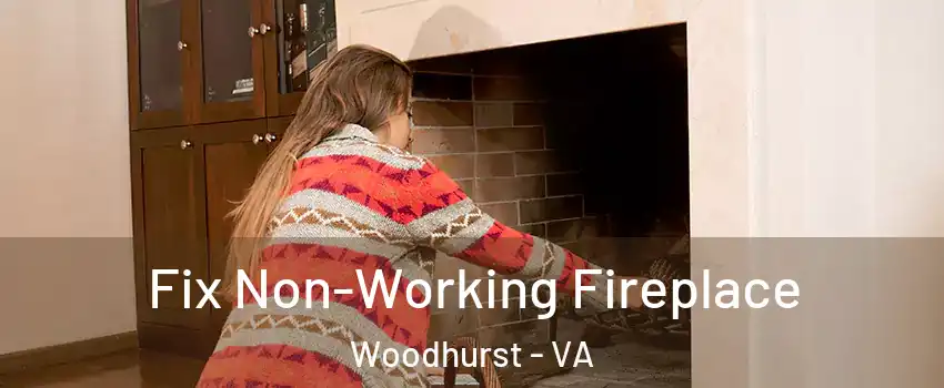 Fix Non-Working Fireplace Woodhurst - VA