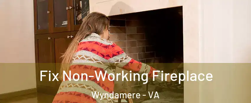 Fix Non-Working Fireplace Wyndamere - VA