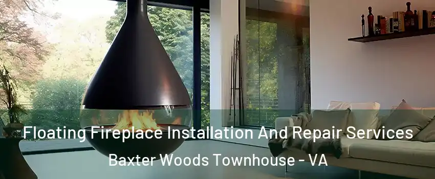 Floating Fireplace Installation And Repair Services Baxter Woods Townhouse - VA