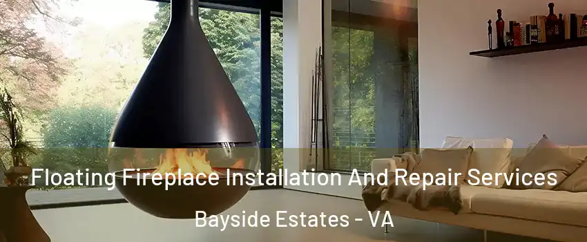 Floating Fireplace Installation And Repair Services Bayside Estates - VA