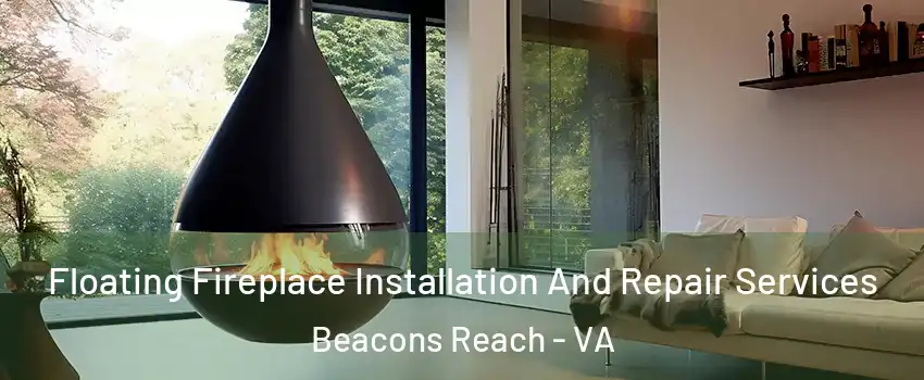 Floating Fireplace Installation And Repair Services Beacons Reach - VA