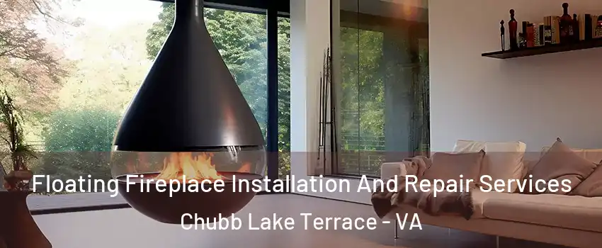 Floating Fireplace Installation And Repair Services Chubb Lake Terrace - VA