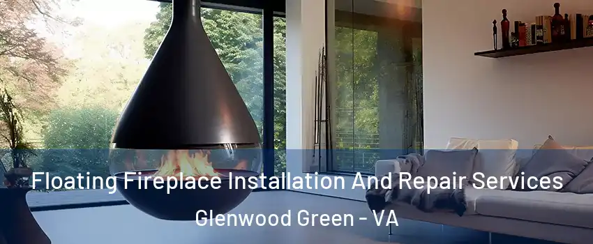 Floating Fireplace Installation And Repair Services Glenwood Green - VA